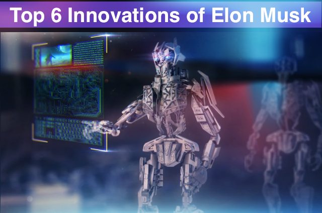 Top 6 Innovations of Elon Musk